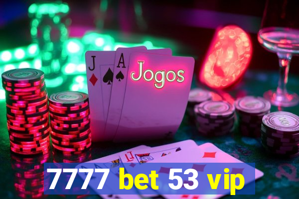 7777 bet 53 vip