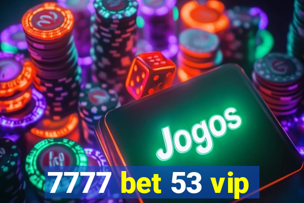 7777 bet 53 vip