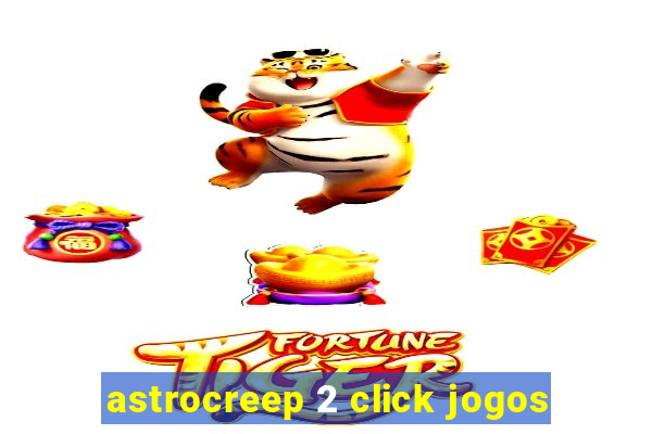 astrocreep 2 click jogos