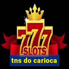 tns do carioca