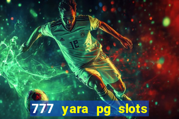 777 yara pg slots paga mesmo