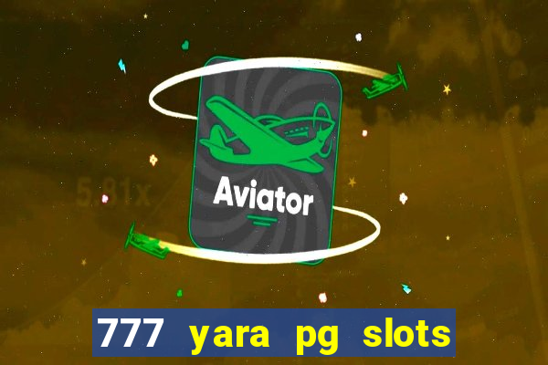 777 yara pg slots paga mesmo