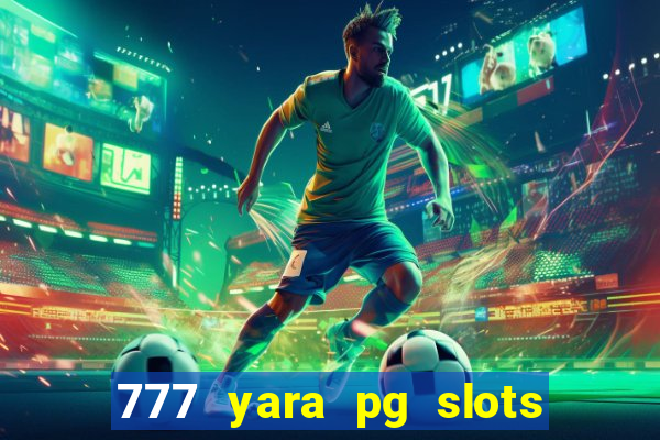 777 yara pg slots paga mesmo