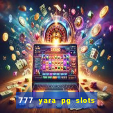 777 yara pg slots paga mesmo