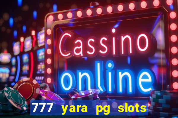 777 yara pg slots paga mesmo