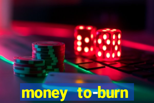 money to-burn system pt br