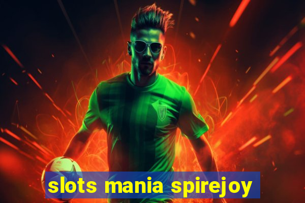 slots mania spirejoy