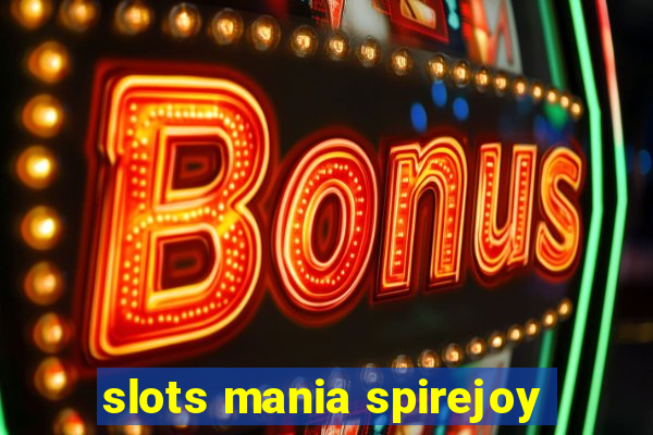 slots mania spirejoy