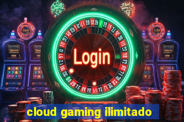 cloud gaming ilimitado