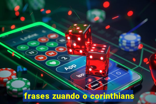 frases zuando o corinthians