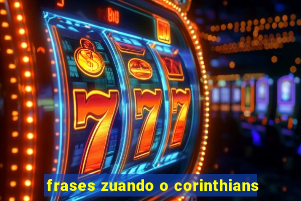 frases zuando o corinthians