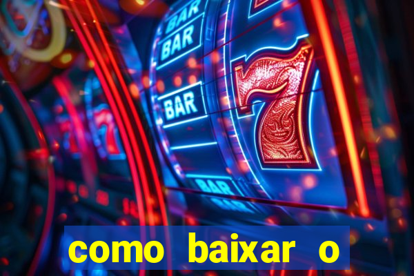 como baixar o aplicativo estrela bet