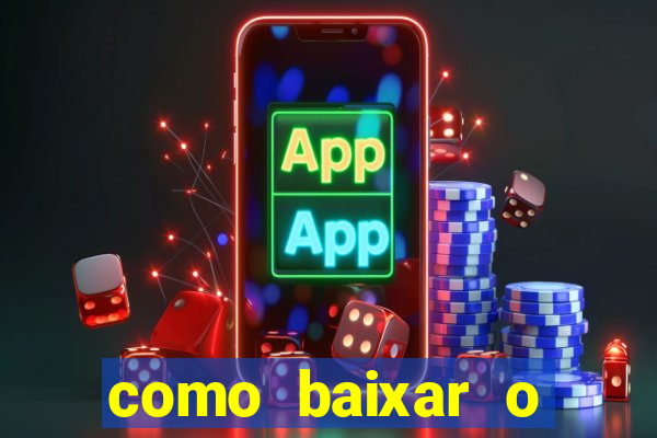 como baixar o aplicativo estrela bet