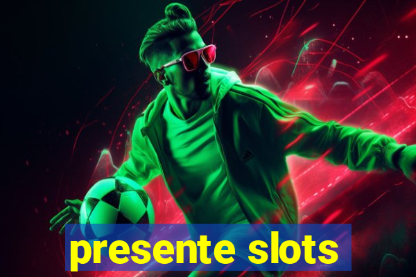 presente slots