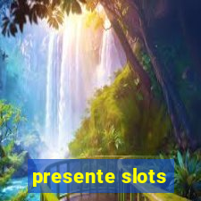 presente slots