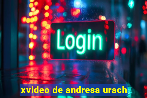 xvideo de andresa urach