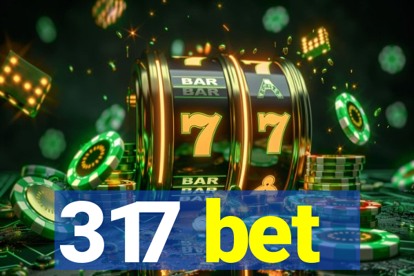 317 bet