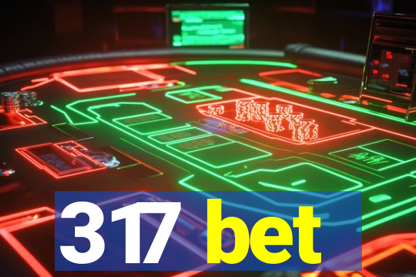 317 bet