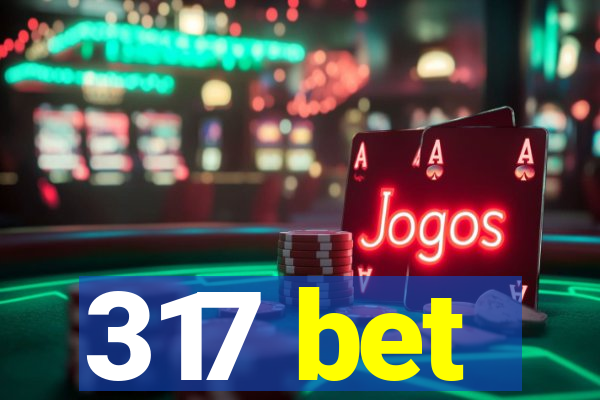 317 bet