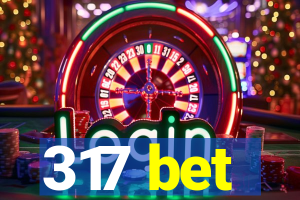 317 bet