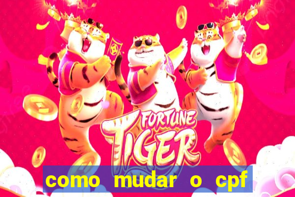 como mudar o cpf no jogo do tigre