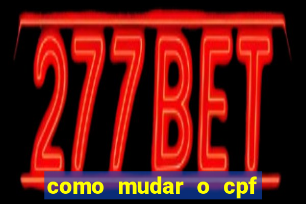 como mudar o cpf no jogo do tigre