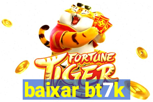 baixar bt7k