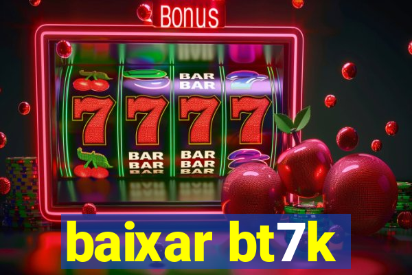 baixar bt7k