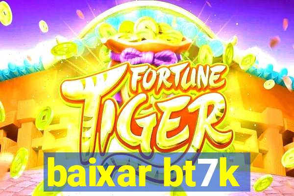 baixar bt7k