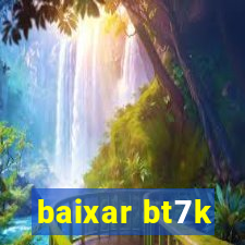 baixar bt7k