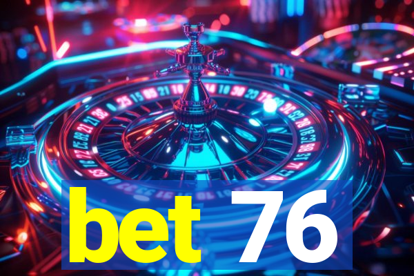 bet 76