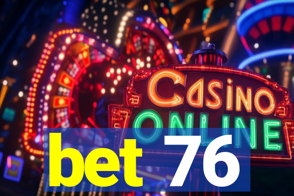 bet 76