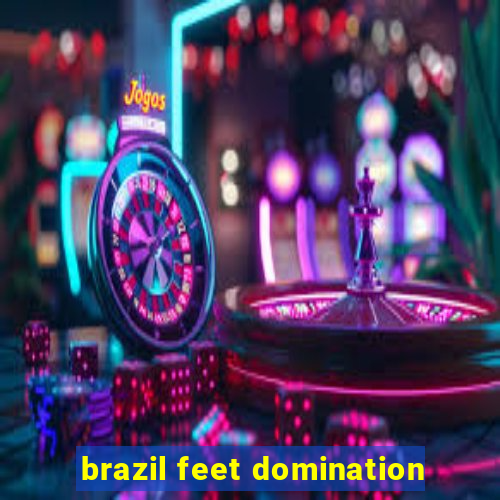 brazil feet domination