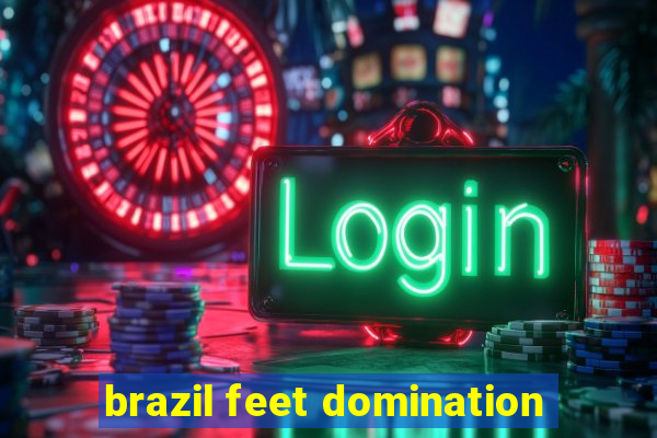 brazil feet domination