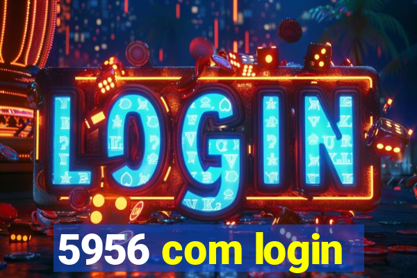 5956 com login