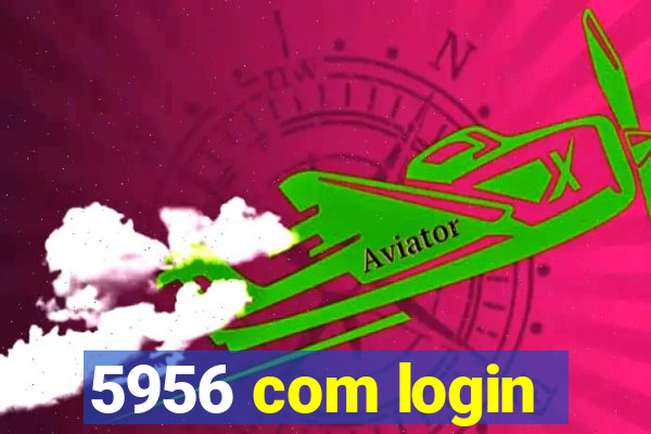 5956 com login