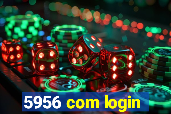 5956 com login