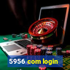 5956 com login