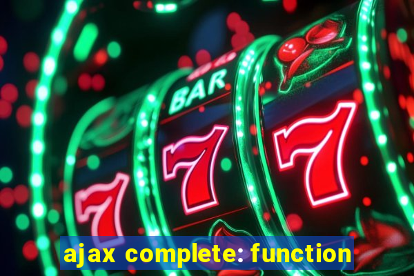 ajax complete: function