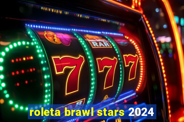 roleta brawl stars 2024