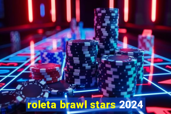 roleta brawl stars 2024