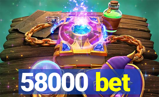 58000 bet