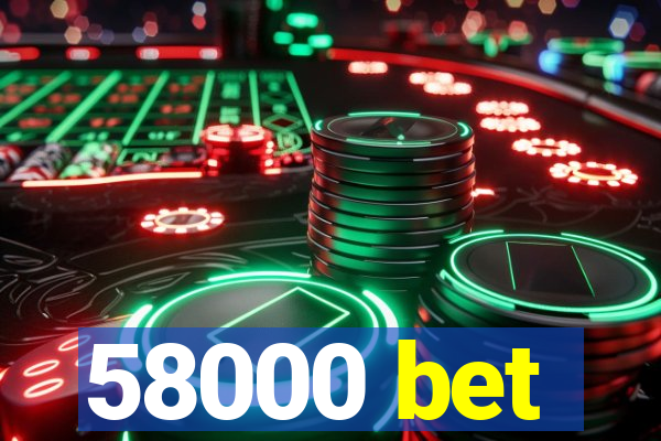 58000 bet