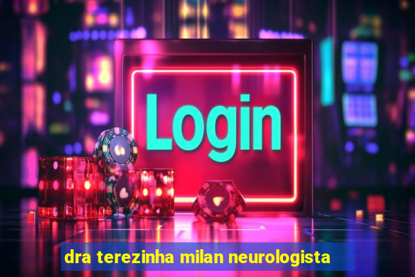 dra terezinha milan neurologista