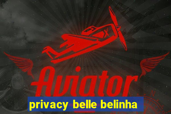 privacy belle belinha