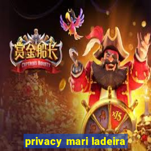 privacy mari ladeira