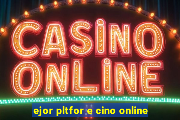 ejor pltfor e cino online