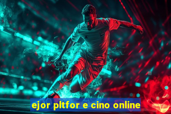 ejor pltfor e cino online