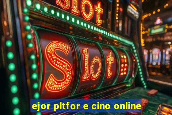 ejor pltfor e cino online