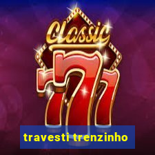 travesti trenzinho